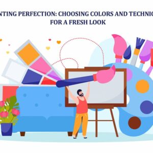 Painting Perfection: Choosing Colors And Techniques For A Fresh Look